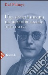 Una società umana, un'umanità sociale. Scritti (1918-1963) libro