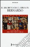 Il segreto di Clairvaux: Bernardo. La costruzione della teologia medievale libro