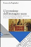 L'invenzione dell'immagine sacra. La legittimazione ecclesiale dell'icona al secondo concilio di Nicea libro