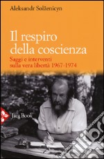 Il respiro della coscienza. Saggi e interventi sulla vera libertà 1967-1974. Con il discorso all'università di Harvard del 1978 libro