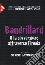 Baudrillard. O la sovversione attraverso l'ironia libro