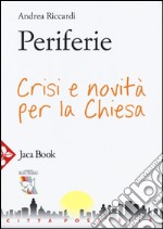 Periferie. Crisi e novità per la Chiesa libro