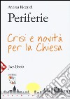 Periferie. Crisi e novità per la Chiesa libro