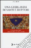 Una ghirlanda di santi e dottori. Raccolta di frammenti. La costruzione della teologia medievale libro