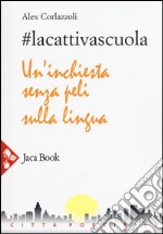 #lacattivascuola. Un'inchiesta senza peli sulla lingua libro
