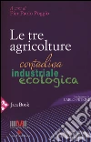 Le tre agricolture. Contadina, industriale, ecologica libro