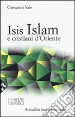 Isis, Islam e cristiani d'Oriente libro