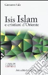 Isis, Islam e cristiani d'Oriente libro di Sale Giovanni