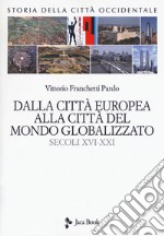 Storia della città occidentale. Vol. 2: Dalla città europea alla città del mondo globalizzato. Secoli XVI-XXI libro