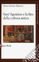 Sant'Agostino e la fine della cultura antica libro