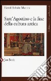 Sant'Agostino e la fine della cultura antica libro