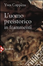 L'uomo preistorico in frammenti libro