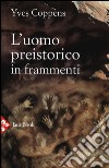 L'uomo preistorico in frammenti libro