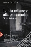 La via milanese alla psicoanalisi. 50 anni di storia libro
