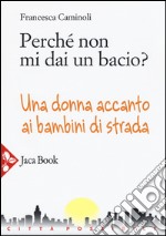 Perché non mi dai un bacio? Una donna accanto ai bambini di strada