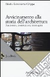 Avvicinamento alla storia dell'architettura. Racconto, costruzioni, immagini libro di Crippa Maria Antonietta