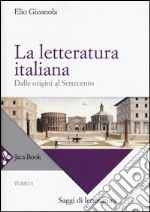 La letteratura italiana. Vol. 1: Dalle origini al Settecento libro