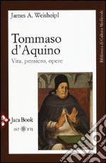 Tommaso d'Aquino. Vita, pensiero, opere libro