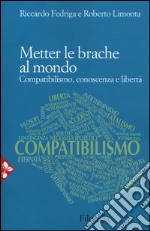 Metter le brache al mondo. Compatibilismo, conoscenza e libertà libro