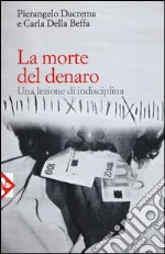 La morte del denaro. Una lezione di disciplina libro