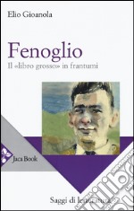 Fenoglio. Il «libro grosso» in frantumi libro