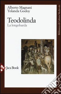Teodolinda. La longobarda. Nuova ediz.
