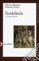 Teodolinda. La longobarda. Nuova ediz. libro