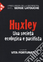 Huxley. Una società ecologica e pacifista libro