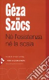 Né l'esistenza né la scala. Testo ungherese a fronte libro