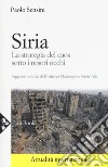 Siria. La strategia del caos sotto i nostri occhi libro di Sensini Paolo