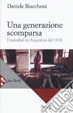 Una generazione scomparsa. I mondiali in Argentina del 1978 libro