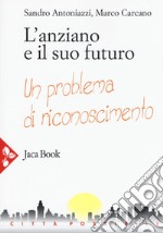 L'anziano e il suo futuro. Un problema di riconoscimento