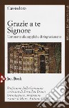 Grazie a te Signore. Commento alle suppliche di ringraziamento libro