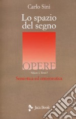 Lo spazio del segno. Semiotica ed ermeneutica. Vol. 1/1 libro