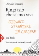 Ringrazio che siamo vivi. Giovani stranieri in carcere