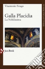 Galla Placidia. La nobilissima. Nuova ediz. libro