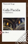 Galla Placidia. La nobilissima. Nuova ediz. libro