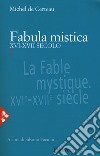 Fabula mistica. XVI-XVII secolo. Nuova ediz.. Vol. 1 libro