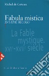 Fabula mistica. XVI-XVII secolo. Nuova ediz.. Vol. 1 libro di Certeau Michel de Facioni S. (cur.)