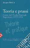 Teoria e prassi. Corso dell'École Normale Supérieure 1975-1976 libro