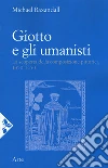 Giotto e gli umanisti. La scoperta della composizione pittorica 1350-1450 libro