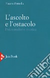 L'ascolto e l'ostacolo. Psicoanalisi e musica libro