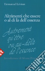 Altrimenti che essere o al di là dell'essenza. Nuova ediz. libro