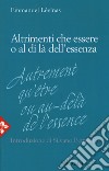 Altrimenti che essere o al di là dell'essenza. Nuova ediz. libro