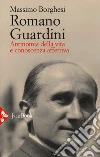Romano Guardini. Antinomia della vita e conoscenza affettiva libro di Borghesi Massimo