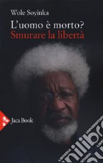 L'uomo è morto? Smurare la libertà libro