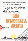 La partecipazione dei lavoratori. Una democrazia inedita libro