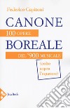 Canone boreale. 100 opere del '900 musicale (colto sopra l'equatore) libro