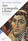 Arte e iconografia a Roma. Da Costantino a Cola di Rienzo. Nuova ediz. libro di Andaloro Maria Romano Serena