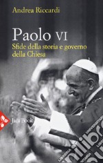 Paolo VI. Sfide della storia e governo della Chiesa libro